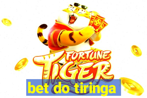 bet do tiringa